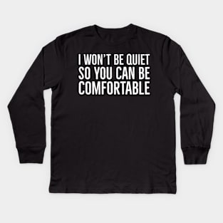 I Won't Be Quiet So You Can Be Comfortable Kids Long Sleeve T-Shirt